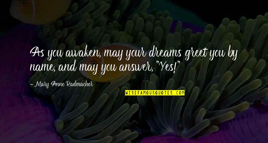 Top Five Sad Quotes By Mary Anne Radmacher: As you awaken, may your dreams greet you