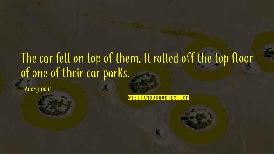 Top Floor Quotes By Anonymous: The car fell on top of them. It