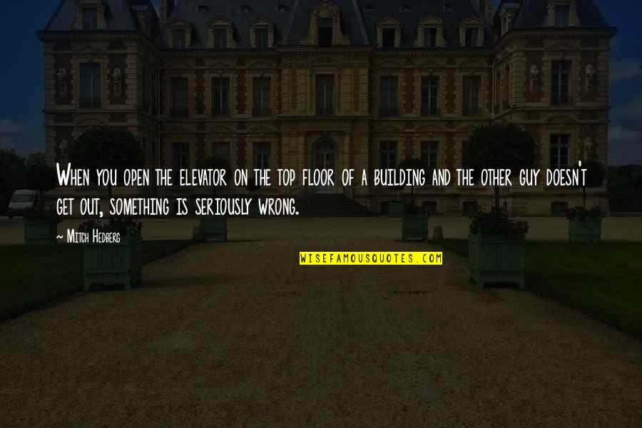 Top Funny Quotes By Mitch Hedberg: When you open the elevator on the top Top Funny Quotes By Mitch Hedberg: When you open the elevator on the top