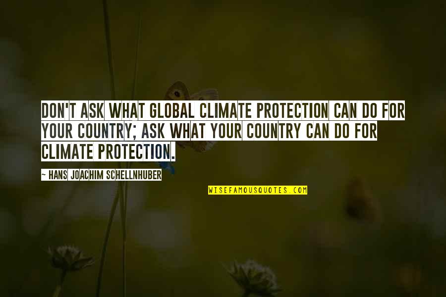 Top Funny Whatsapp Quotes By Hans Joachim Schellnhuber: Don't ask what global climate protection can do