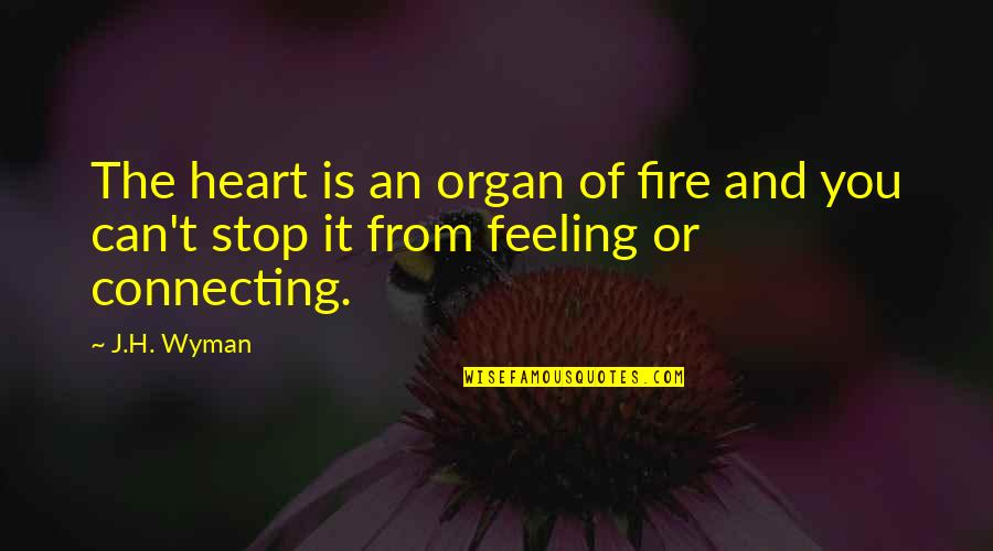 Top Gangsters Quotes By J.H. Wyman: The heart is an organ of fire and