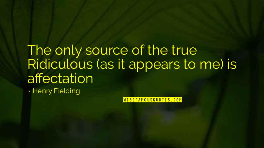 Top Garth Brooks Song Quotes By Henry Fielding: The only source of the true Ridiculous (as