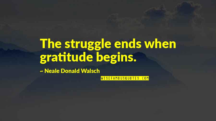 Top Gear Ferrari Quotes By Neale Donald Walsch: The struggle ends when gratitude begins.