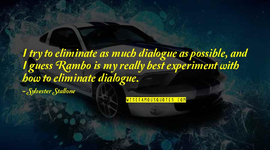 Top Gear Patagonia Quotes By Sylvester Stallone: I try to eliminate as much dialogue as