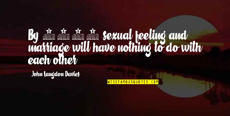 Top Gear Stig Intro Quotes By John Langdon-Davies: By 1975 sexual feeling and marriage will have Top Gear Stig Intro Quotes By John Langdon-Davies: By 1975 sexual feeling and marriage will have