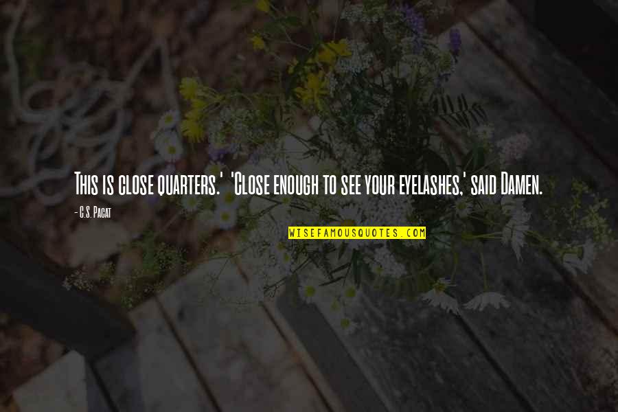 Top Giving Back Quotes By C.S. Pacat: This is close quarters.' 'Close enough to see