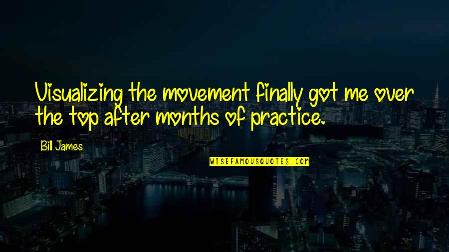 Top Got Quotes By Bill James: Visualizing the movement finally got me over the