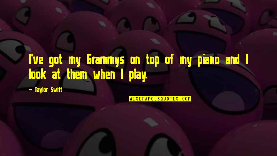 Top Got Quotes By Taylor Swift: I've got my Grammys on top of my