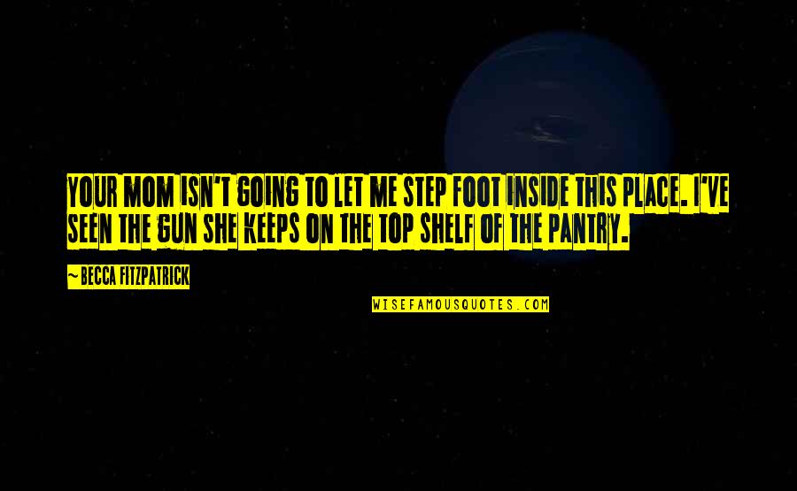 Top Gun 1 Quotes By Becca Fitzpatrick: Your mom isn't going to let me step Top Gun 1 Quotes By Becca Fitzpatrick: Your mom isn't going to let me step