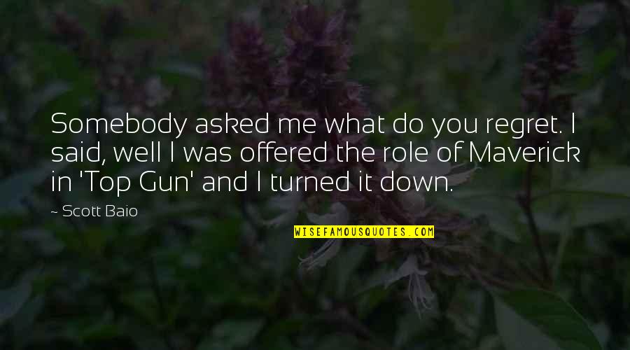 Top Gun 1 Quotes By Scott Baio: Somebody asked me what do you regret. I Top Gun 1 Quotes By Scott Baio: Somebody asked me what do you regret. I