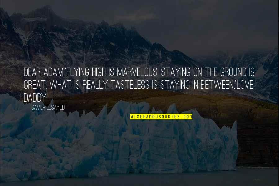 Top Gun Control Tower Quotes By Sameh Elsayed: Dear Adam,"Flying high is marvelous, staying on the