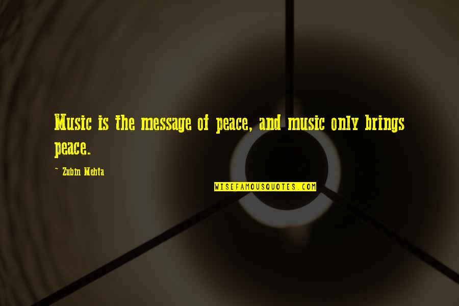 Top Gun Dogfight Quotes By Zubin Mehta: Music is the message of peace, and music