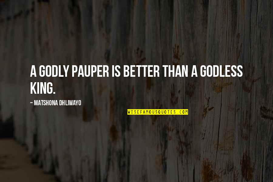 Top Gun Goose And Maverick Quotes By Matshona Dhliwayo: A godly pauper is better than a godless Top Gun Goose And Maverick Quotes By Matshona Dhliwayo: A godly pauper is better than a godless