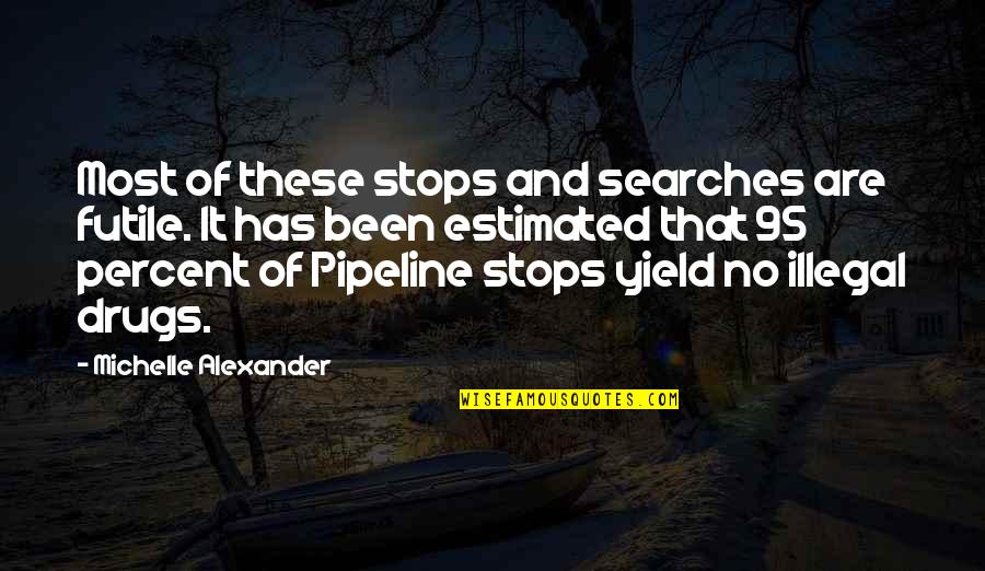 Top Gun Locker Room Quotes By Michelle Alexander: Most of these stops and searches are futile. Top Gun Locker Room Quotes By Michelle Alexander: Most of these stops and searches are futile.