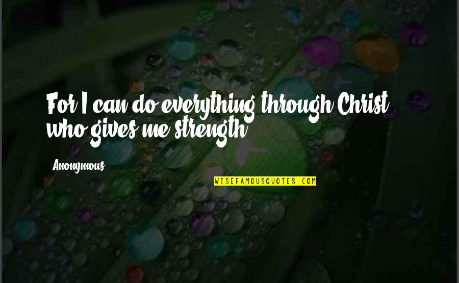 Top Gun Memorable Quotes By Anonymous: For I can do everything through Christ,[*] who