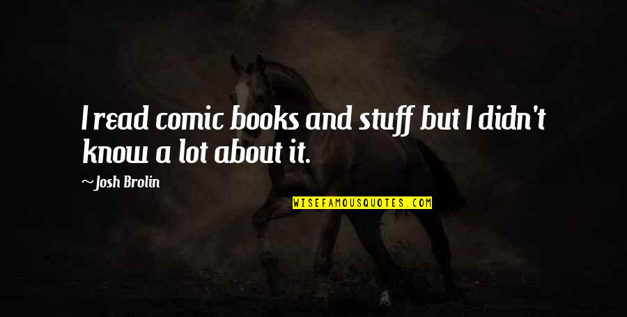 Top Gun Stinger Quotes By Josh Brolin: I read comic books and stuff but I