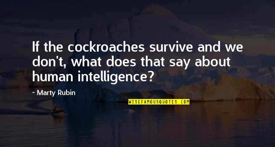 Top Guns N Roses Quotes By Marty Rubin: If the cockroaches survive and we don't, what