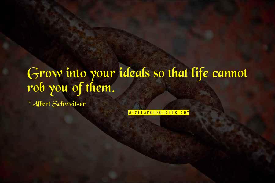 Top Hadith Quotes By Albert Schweitzer: Grow into your ideals so that life cannot Top Hadith Quotes By Albert Schweitzer: Grow into your ideals so that life cannot