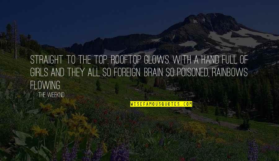 Top Hands On Quotes By The Weeknd: Straight to the top, rooftop glows. With a Top Hands On Quotes By The Weeknd: Straight to the top, rooftop glows. With a