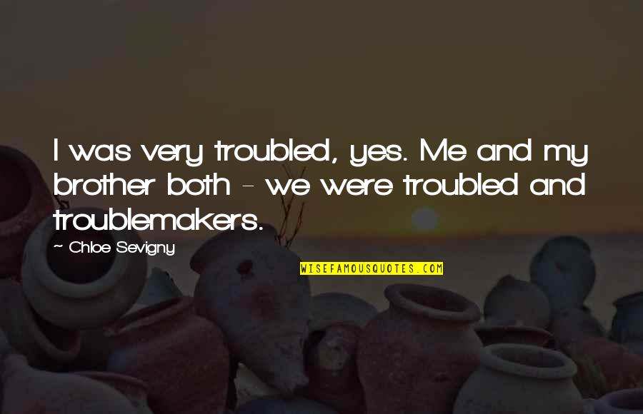 Top Happy Life Quotes By Chloe Sevigny: I was very troubled, yes. Me and my