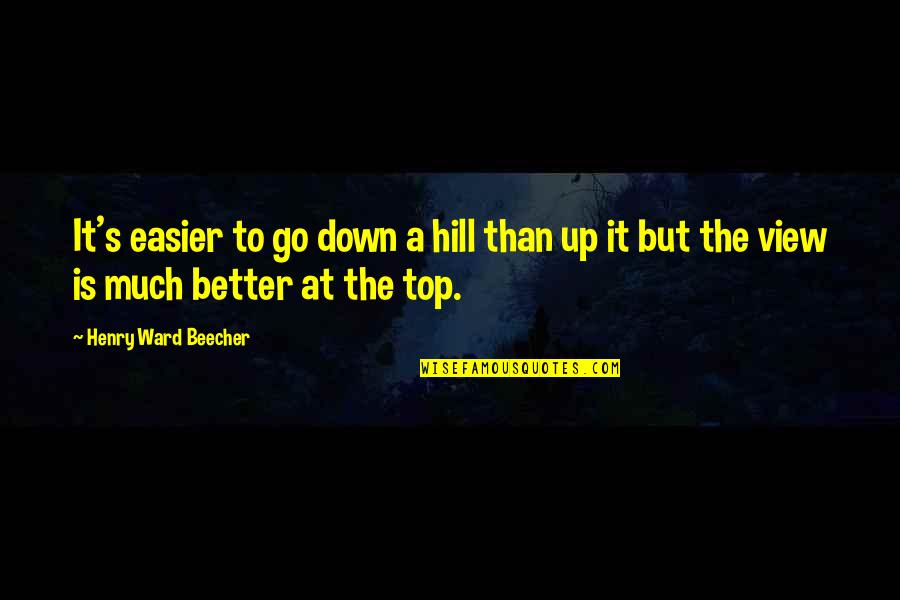 Top Hill Quotes By Henry Ward Beecher: It's easier to go down a hill than