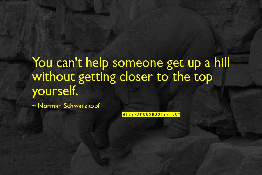 Top Hill Quotes By Norman Schwarzkopf: You can't help someone get up a hill