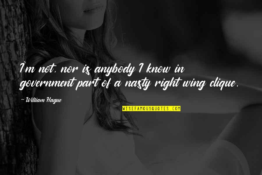 Top Himym Quotes By William Hague: I'm not, nor is anybody I know in