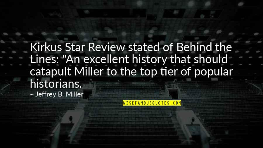 Top History Quotes By Jeffrey B. Miller: Kirkus Star Review stated of Behind the Lines: