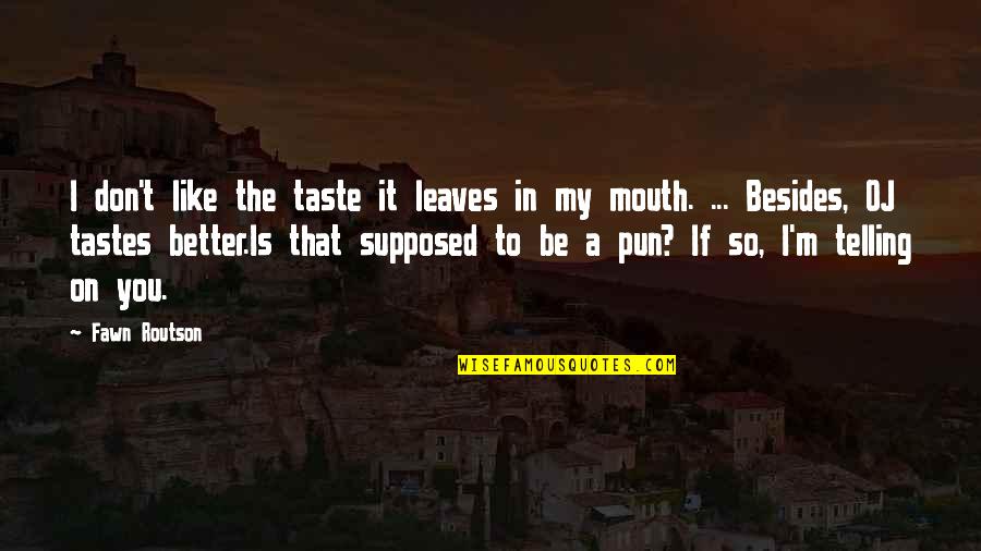 Top Hotel In Shimla Quotes By Fawn Routson: I don't like the taste it leaves in