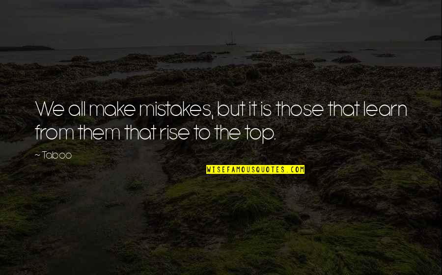 Top Inspirational Quotes By Taboo: We all make mistakes, but it is those