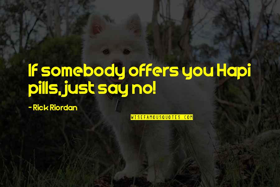 Top Inspirational Team Quotes By Rick Riordan: If somebody offers you Hapi pills, just say