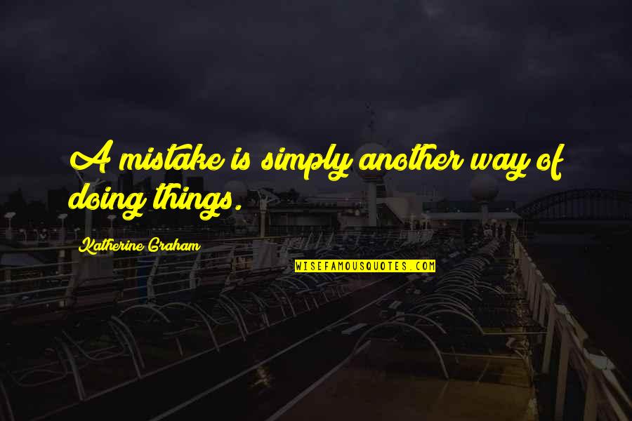 Top Insulting Quotes By Katherine Graham: A mistake is simply another way of doing Top Insulting Quotes By Katherine Graham: A mistake is simply another way of doing