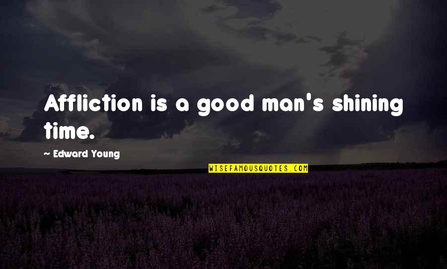 Top Iron Man Quotes By Edward Young: Affliction is a good man's shining time.