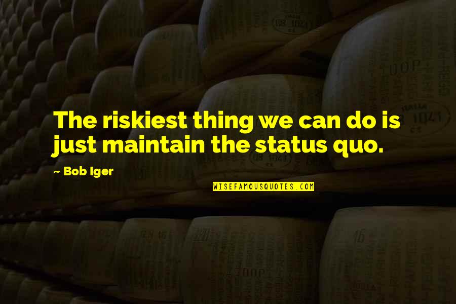 Top Is Lonely Quotes By Bob Iger: The riskiest thing we can do is just