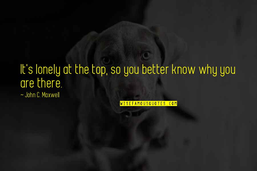 Top Is Lonely Quotes By John C. Maxwell: It's lonely at the top, so you better Top Is Lonely Quotes By John C. Maxwell: It's lonely at the top, so you better