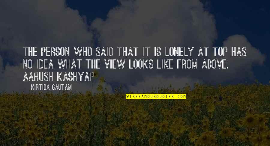 Top Is Lonely Quotes By Kirtida Gautam: The person who said that it is lonely Top Is Lonely Quotes By Kirtida Gautam: The person who said that it is lonely