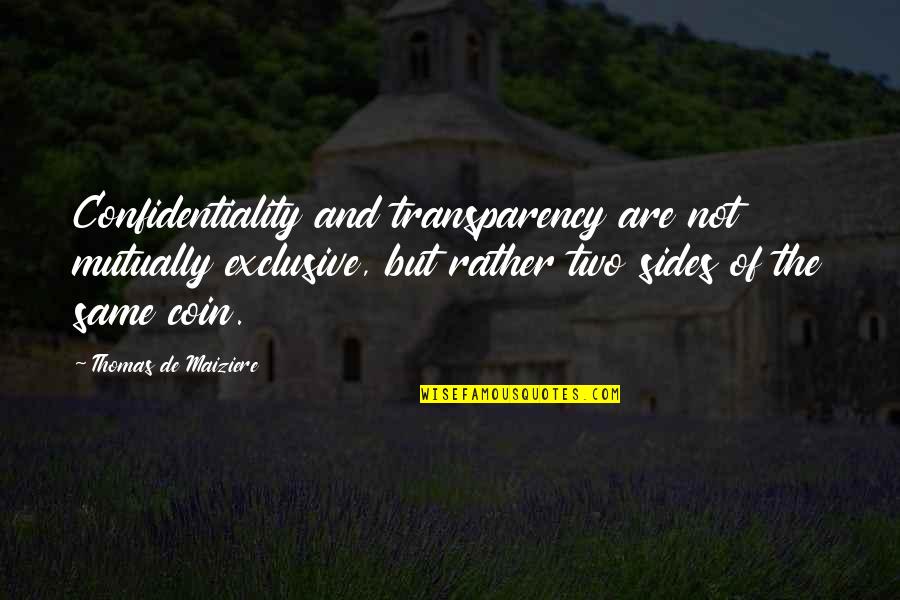 Top Is Lonely Quotes By Thomas De Maiziere: Confidentiality and transparency are not mutually exclusive, but Top Is Lonely Quotes By Thomas De Maiziere: Confidentiality and transparency are not mutually exclusive, but
