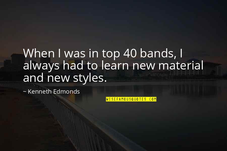 Top Kenneth Quotes By Kenneth Edmonds: When I was in top 40 bands, I