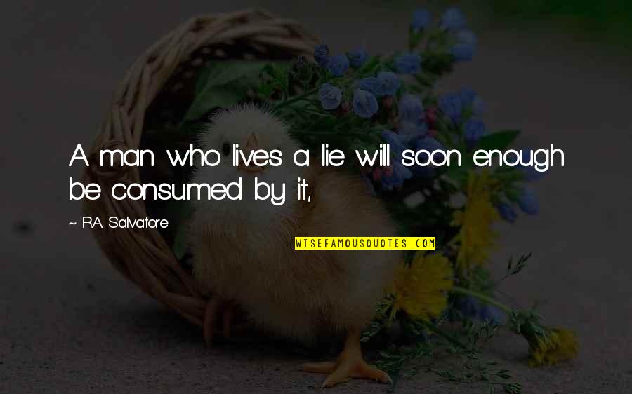 Top Knot Quotes By R.A. Salvatore: A man who lives a lie will soon