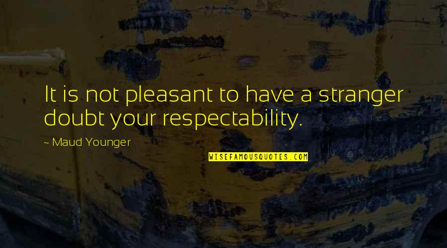 Top Laptop Quotes By Maud Younger: It is not pleasant to have a stranger