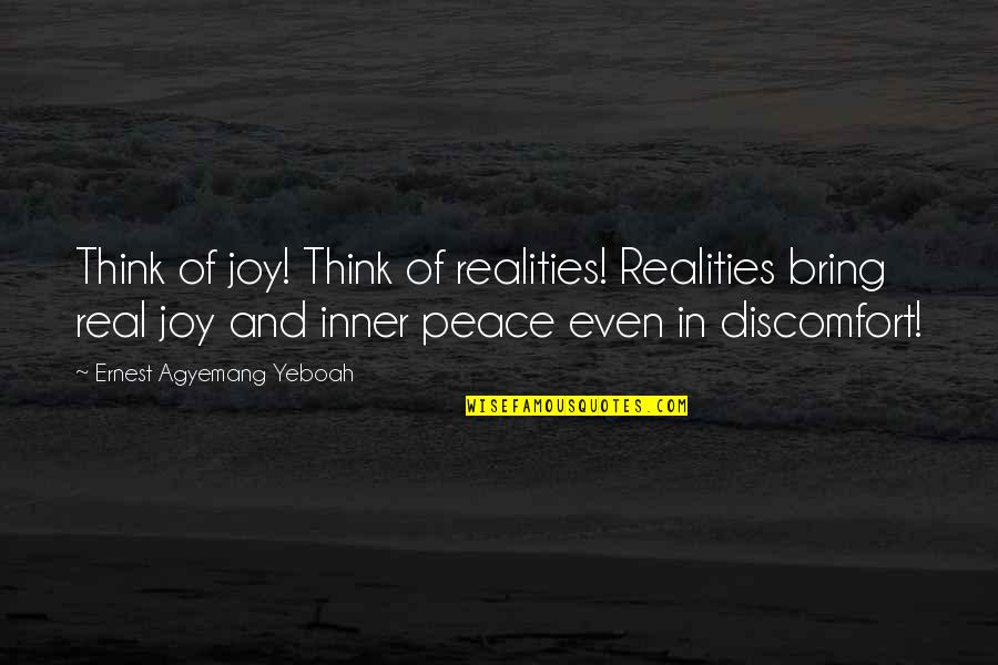 Top Life Tips Quotes By Ernest Agyemang Yeboah: Think of joy! Think of realities! Realities bring Top Life Tips Quotes By Ernest Agyemang Yeboah: Think of joy! Think of realities! Realities bring
