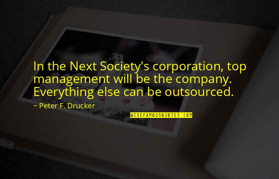 Top Management Quotes By Peter F. Drucker: In the Next Society's corporation, top management will