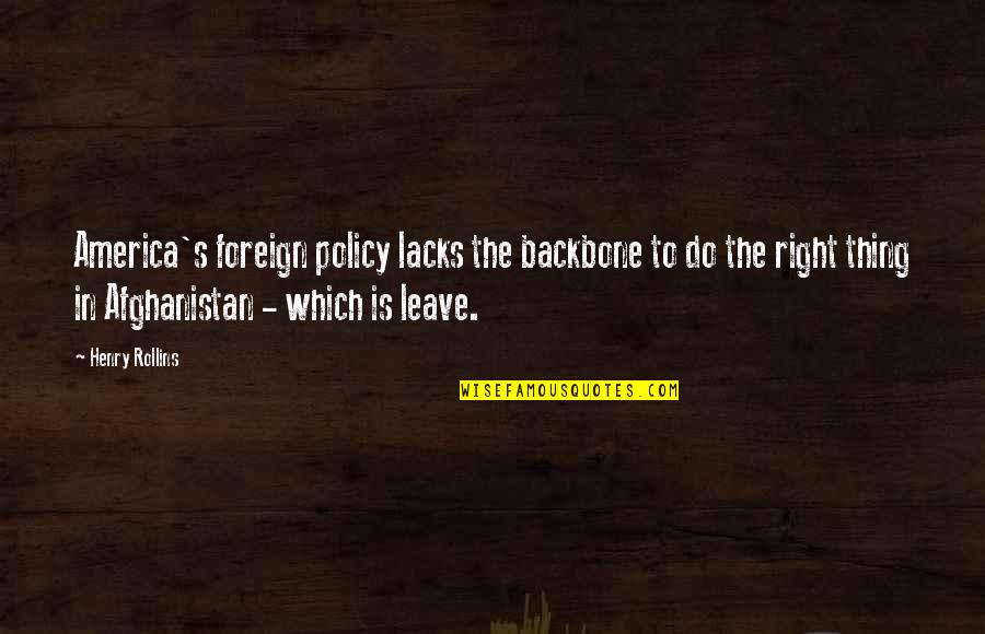 Top Marketing Quotes By Henry Rollins: America's foreign policy lacks the backbone to do