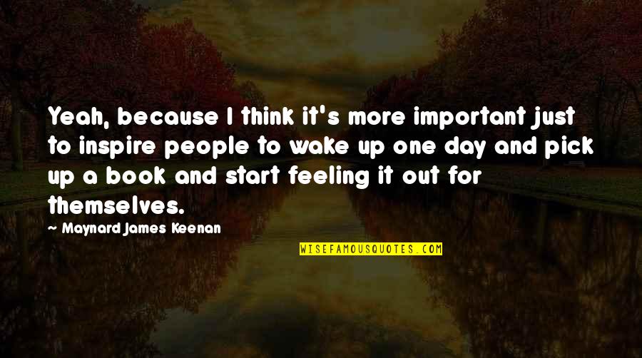 Top Marketing Quotes By Maynard James Keenan: Yeah, because I think it's more important just