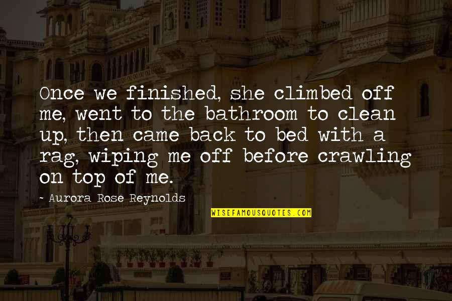 Top Me Before You Quotes By Aurora Rose Reynolds: Once we finished, she climbed off me, went
