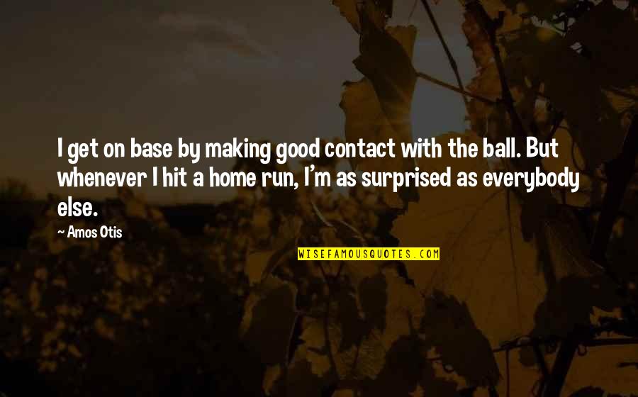 Top Meme Quotes By Amos Otis: I get on base by making good contact Top Meme Quotes By Amos Otis: I get on base by making good contact