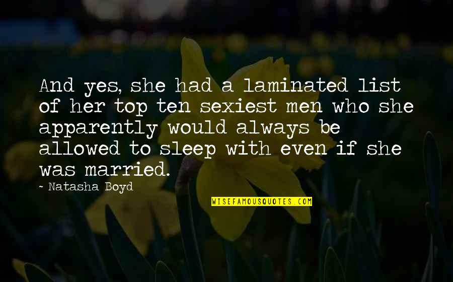 Top Men Quotes By Natasha Boyd: And yes, she had a laminated list of Top Men Quotes By Natasha Boyd: And yes, she had a laminated list of