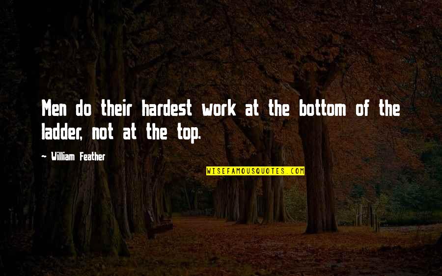 Top Men Quotes By William Feather: Men do their hardest work at the bottom Top Men Quotes By William Feather: Men do their hardest work at the bottom