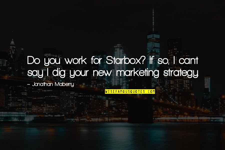 Top Misattributed Quotes By Jonathan Maberry: Do you work for Starbox? If so, I