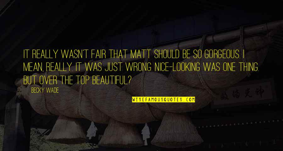 Top Most Beautiful Quotes By Becky Wade: It really wasn't fair that Matt should be